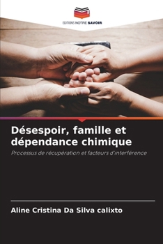 Désespoir, famille et dépendance chimique (French Edition)