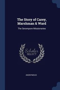 Paperback The Story of Carey, Marshman & Ward: The Serampore Missionaries Book
