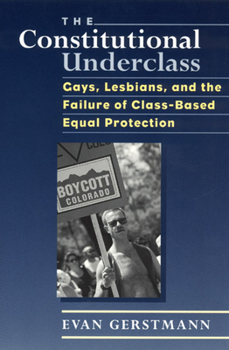 Paperback The Constitutional Underclass: Gays, Lesbians, and the Failure of Class-Based Equal Protection Book
