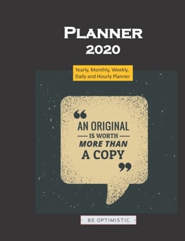 Planner 2020 quote An original is worth more than a copy: Yearly, Monthly, Weekly, Daily and Hourly Planner size 8.5 Inch x 11 Inch
