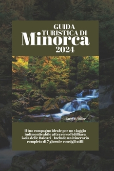 Guida turistica di Minorca 2024: Il tuo compagno ideale per un viaggio indimenticabile attraverso l'idilliaca isola delle Baleari - Include un itinera