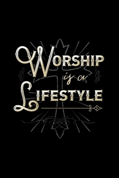 Worship is a Lifestyle: Blank Lined Journal Notebook, 150 Pages, Soft Matte Cover, 6 x 9