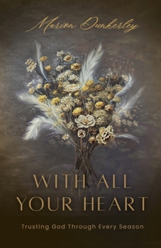 Paperback With All Your Heart: Trusting God Through Every Season Book