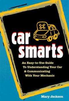 Paperback Car Smarts: An Easy-To-Use Guide to Understanding Your Car and Communicating with Your Mechanic Book