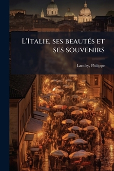 Paperback L'Italie, ses beautés et ses souvenirs [French] Book