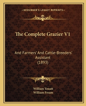 Paperback The Complete Grazier V1: And Farmers' And Cattle-Breeders' Assistant (1893) Book