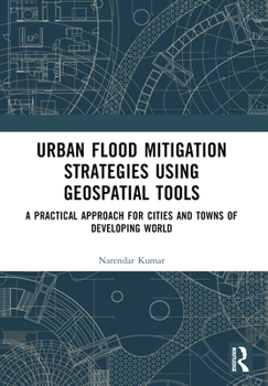 Paperback Urban Flood Mitigation Strategies Using Geo Spatial Tools: A Practical Approach for Cities and Towns of Developing World Book