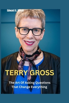 Terry Gross: The Art of Asking Questions That Change Everything