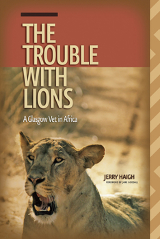 Paperback The Trouble with Lions: A Glasgow Vet in Africa Book
