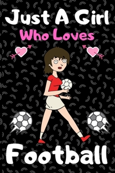 Paperback Just a girl who loves football: A Super Cute football notebook journal or dairy - football lovers gift for girls - football lovers Lined Notebook Jour Book