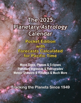 The 2025 Planetary Astrology Calendar Pocket Edition with Forecasts Calculated for Pacific Time (Planetary Calendar)