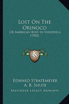 Paperback Lost On The Orinoco: Or American Boys In Venezuela (1902) Book