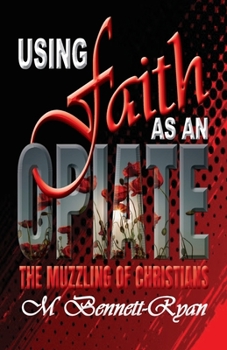 Paperback Using Faith as an Opiate: The Muzzling Of Christians Book