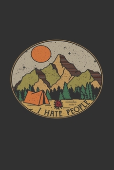 I Hate People Journal:  Perfect RV Journal/Camping Diary or Gift for Campers or Hikers : Over 100 Pages with Prompts for Writing: Capture Memories, A great gift idea