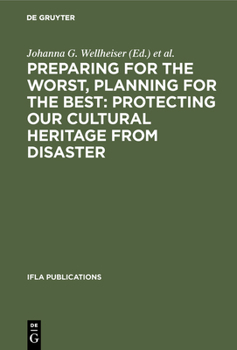 Hardcover Preparing for the Worst, Planning for the Best: Protecting Our Cultural Heritage from Disaster: Proceedings of a Special IFLA Conference Held in Berli Book