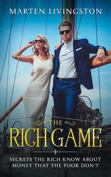 Paperback The Rich Game: Secrets The Rich Know About Money That The Poor Don't Book