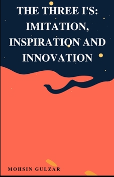 Paperback The Three I's: Imitation, Inspiration and Innovation Book