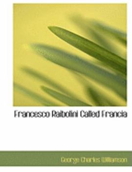 Paperback Francesco Raibolini Called Francia [Large Print] Book