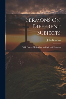 Paperback Sermons On Different Subjects: With Devout Meditations and Spiritual Exercises Book