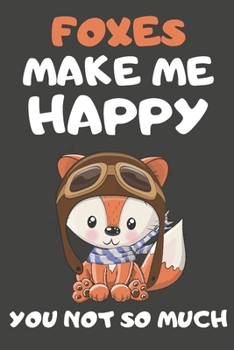 Foxes Make Me Happy You Not So Much: Fox Gifts for Fox Lovers | Blank Lined Notebooks, Journals, Planners and Diaries to Write In
