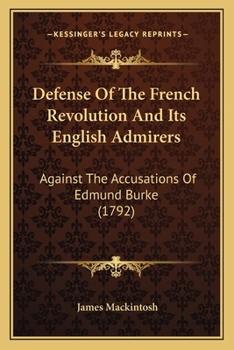 Paperback Defense Of The French Revolution And Its English Admirers: Against The Accusations Of Edmund Burke (1792) Book