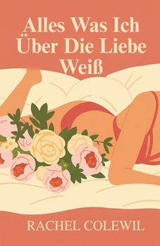 Paperback Alles Was Ich Über Die Liebe Weiß [German] Book