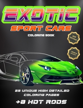 Exotic Sport Cars Coloring Book, 23 unique high detailed coloring pages: Exotic Luxury Sport Cars Coloring Book for kids adge 4-12 and adults (Car Coloring Books)