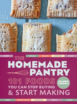 Paperback The Homemade Pantry: 101 Foods You Can Stop Buying and Start Making: A Cookbook Book