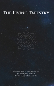 The Living Tapestry: Wisdom, Ritual, and Reflection for Everyday Wonder
