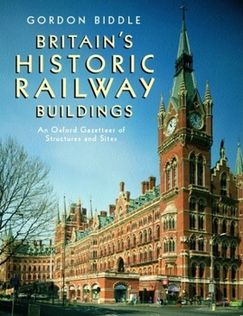 Hardcover Britain's Historic Railway Buildings: An Oxford Gazetteer of Structures and Sites Book