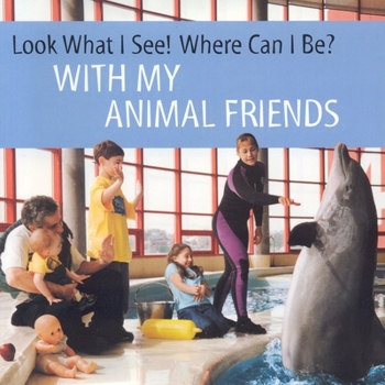 Hardcover Look What I See! Where Can I Be? with My Animal Friends Book