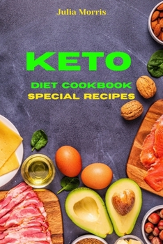 Paperback Keto Diet Cookbook Special Recipes: Quick, Easy and Delicious Low Carb Recipes to keep your weight under control and burn fat Book