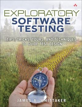 Paperback Exploratory Software Testing: Tips, Tricks, Tours, and Techniques to Guide Test Design Book