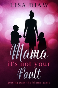 Paperback Mama, It's Not Your Fault: Getting past the blame game Book