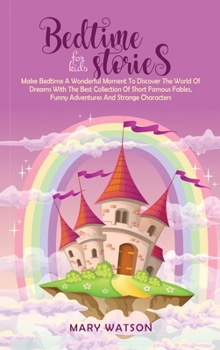 Hardcover Bedtime Stories for Kids: Make Bedtime A Wonderful Moment To Discover The World Of Dreams With The Best Collection Of Short Famous Fables, Funny Book