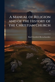 A manual of religion and of the history of the Christian church ..