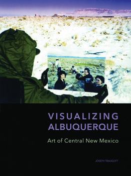 Paperback Visualizing Albuquerque: Art of Central New Mexico Book
