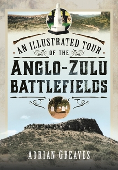 Hardcover An Illustrated Tour of the 1879 Anglo-Zulu Battlefields Book