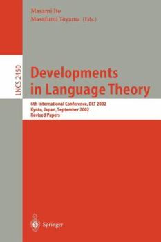 Paperback Developments in Language Theory: 6th International Conference, Dlt 2002, Kyoto, Japan, September 18-21, 2002, Revised Papers Book