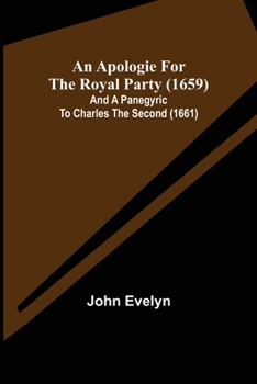 Paperback An Apologie for the Royal Party (1659); and A Panegyric to Charles the Second (1661) Book