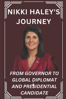 Paperback Nikki Haley's Journey: From Governor to Global Diplomat and Presidential Candidate Book