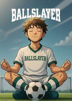 BallSlayer Soccer Journal: A 12-Week Training Planner, Practice Log and Game Day Review for Young Players Ages 8-14