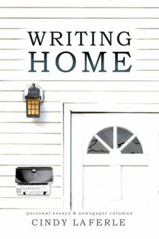 Paperback Writing Home: Personal Essays & Newspaper Columns Book