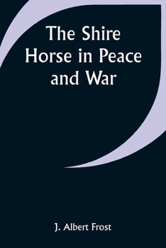 Paperback The Shire Horse in Peace and War Book