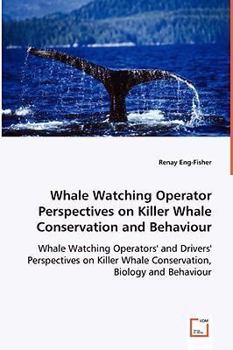 Paperback Whale Watching Operator Perspectives on Killer Whale Conservation and Behaviour Book
