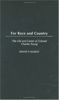 For Race and Country: The Life and Career of Colonel Charles Young