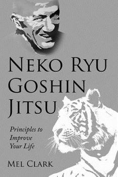 Paperback Neko Ryu Goshin Jitsu: Principles to Improve Your Life Book