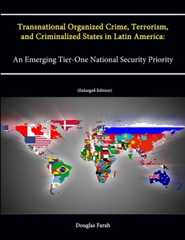 Paperback Transnational Organized Crime, Terrorism, and Criminalized States in Latin America: An Emerging Tier-One National Security Priority (Enlarged Edition) Book