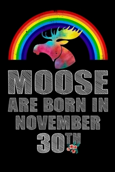 Moose Are Born In November 30th: Women Moose Lover Gift - Moose Birthday Girl Journal Notebooks Diary Birthday Present For Girl