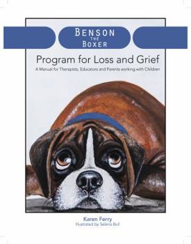 Paperback Benson the Boxer Program for Loss and Grief: A Manual for Therapists, Educators and Parents working with Children Book